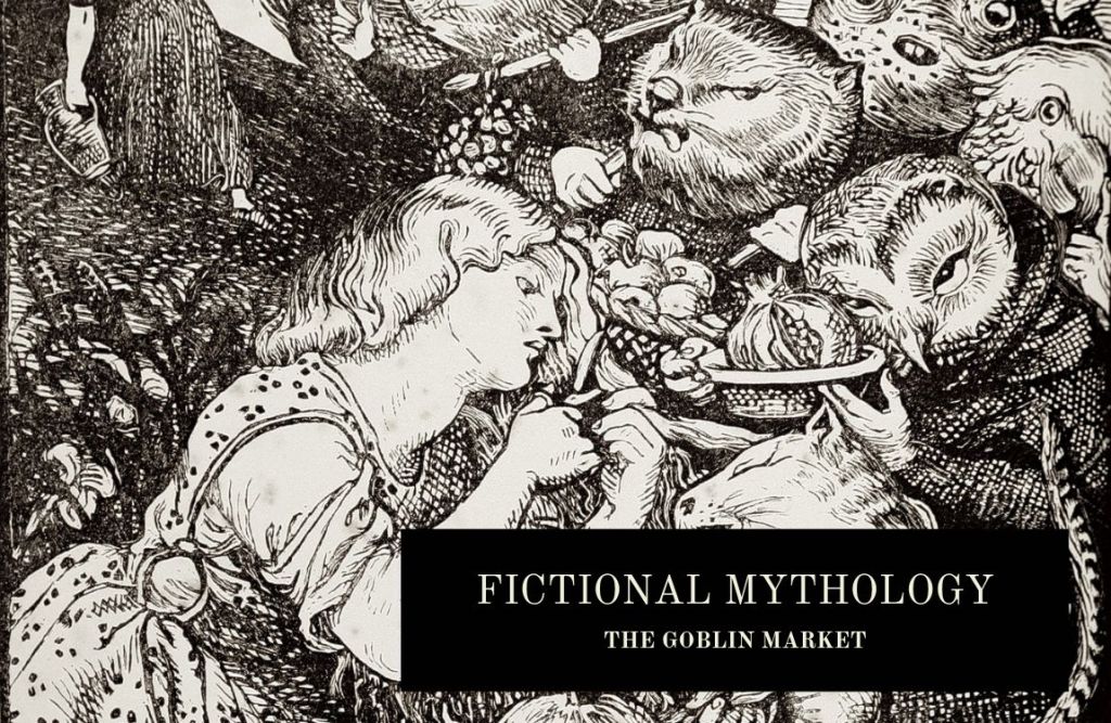 Fictional Mythology: The Goblin Market